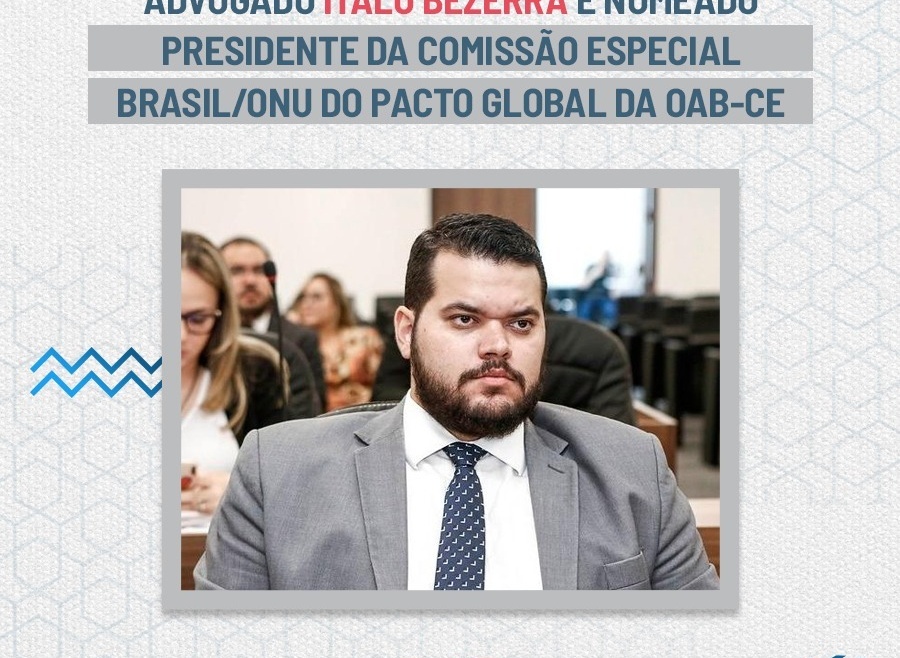 Advogado Ítalo Bezerra é nomeado presidente da comissão especial Brasil/ONU do Pacto Global da OAB-CE